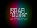 Israel & New Breed Your Presence is Heaven (Studio Version)