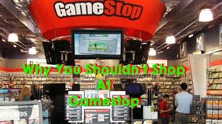 why you shouldnt shop at gamestop