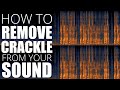 How to Remove Crackling Sounds - Part 7 of 24