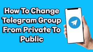 How To Change Telegram Group From Private To Publiceasy