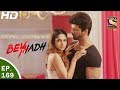 Beyhadh - बेहद - Ep 169 - 2nd Jun, 2017