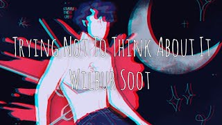 Watch Wilbur Soot Trying Not To Think About It video