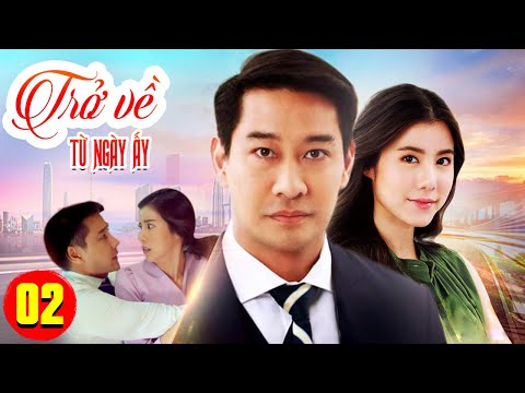 PHIM HAY 2021 | TRỞ VỀ TỪ NGÀY ẤY - Tập 2 | Phim Bộ Hay Nhất 2021