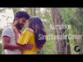 Kurukku Siruthavale Cover | Female Version |