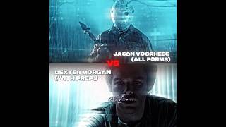 Dexter Morgan With Prep. Vs Jason Voorhees All Forms
