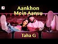 Aankhon Mein Aansu - Taha G (Official Music Video)
