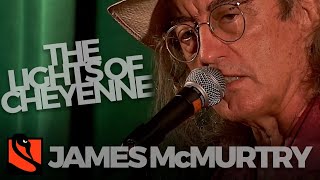 Watch James Mcmurtry Lights Of Cheyenne video