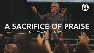 A Sacrifice Of Praise | Bill Johnson | Sunday Morning Service | October 22Nd, 2023