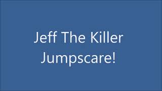 Jeff The Killer Jumpscare!