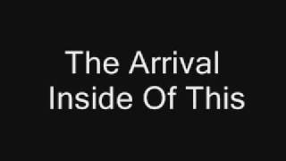 Watch Arrival Inside Of This video