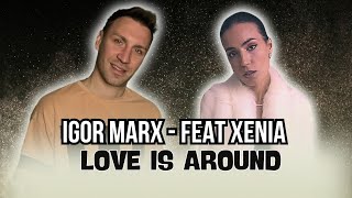 Igor Marx - Love Is Around ( Feat Xenia ) 2013