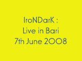 Video the IroNDarK: "live in Bari - 7th June 2008" [LOW QUALITY]