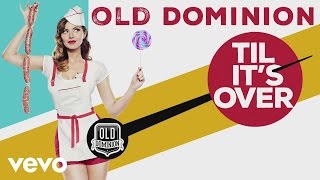 Watch Old Dominion Til Its Over video
