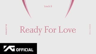 Blackpink - ‘Ready For Love’ (Official Audio)