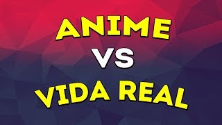 Anime vs Vida Real