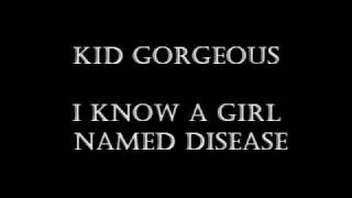 Watch Kid Gorgeous I Know A Girl Named Disease video