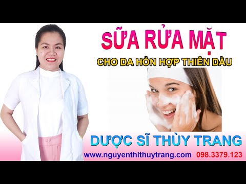 Sữa rửa mặt cho da hỗn hợp thiên dầu loại nào tốt nhất