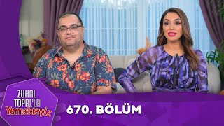 Zuhal Topalla Yemekteyiz 670. Bölüm