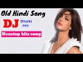 90s hindi romantic love dj mashup Nonstop hit song | old Hindi dj | old is gold dj