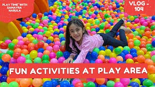 Samayras Fun Activity At Kids Play Area Vlog