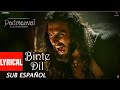 Binte dil (Sub español ) | Arijit Singh | Padmaavat