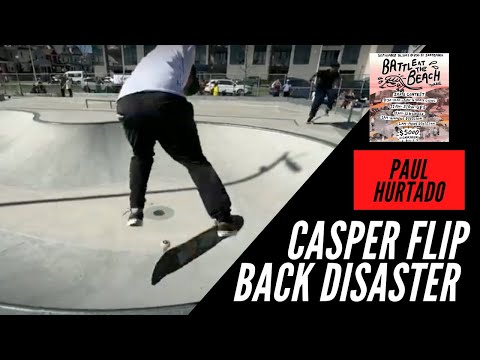 INSANE LOOKING CASPER FLIP TO BACK DISASTER PAUL HURTADO