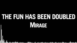 Mirage - The Fun Has Been Doubled