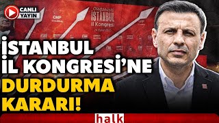Son Daki̇ka Chp İstanbul İl Kongresine Durdurma Talebi İstanbulda Sıcak Saatler