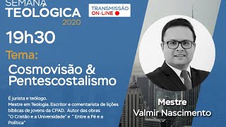 Semana Teológica 1º Dia | Cosmovisão e Pentecostalismo - Mestre Valmir Nascimento