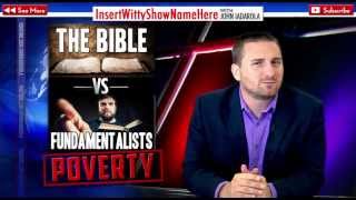 POVERTY: The BIBLE vs FUNDAMENTALISTS!  8/16/13