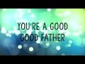 Good Good Father w/ Lyrics (Chris Tomlin)