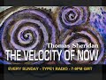 The Velocity of Now - Episode 1 - Hour 1 with Thomas Sheridan
