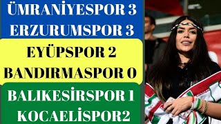 TFF 1.LİG: ÜMRANİYESPOR 3 - ERZURUMSPOR 3, EYÜPSPOR 2 BANDIRMASPOR 0, BALIKESİRS