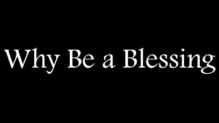 Why Be a Blessing - Sunday Worship 7/11/2021