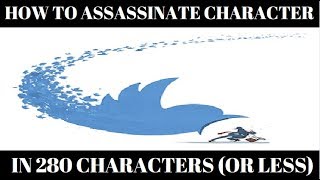 How To Assassinate Character in 280 Characters (or less)