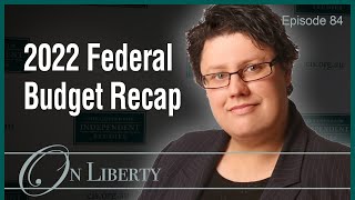 On Liberty EP84 2022 Federal Budget Recap