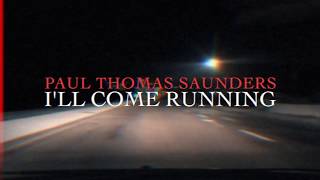 Watch Paul Thomas Saunders Ill Come Running video