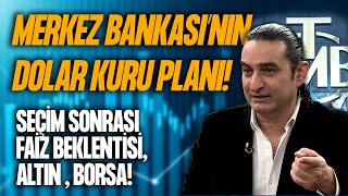 MB'nin DOLAR KURU PLANI! SEÇİM SONRASI FAİZ BEKLENTİSİ, ALTIN , BORSA!