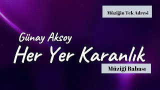 Günay Aksoy - Her Yer Karanlık - 