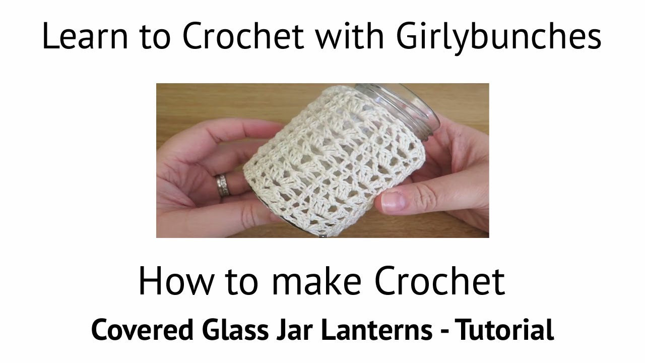 Learn to Crochet with Girlybunches - How to make Crochet Covered Glass ...