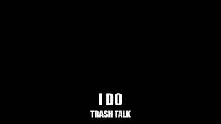 Watch Trash Talk I Do video
