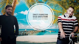 Ernest Ogannesyan - Ed Qo Shatutyanb  Remix 2023 Dj Gew