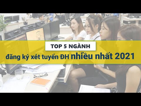 Top 5 ngành có thí sinh đăng ký xét tuyển nhiều nhất năm 2021