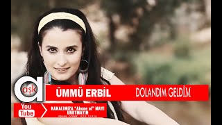 Ümmü Erbil - Dolandım Geldim