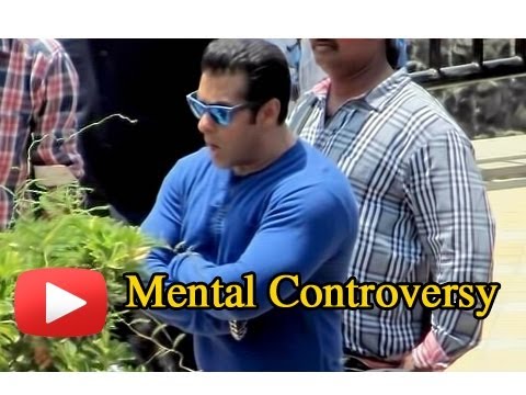 Salman Khan - Mental Film Controversy