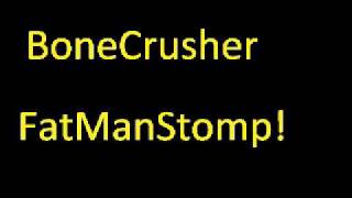 Watch Bone Crusher Fat Man Stomp video