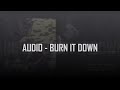 Audio - Burn It Down