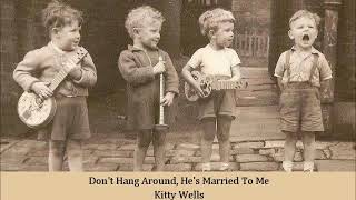 Watch Kitty Wells Dont Hang Around Hes Married To Me video