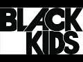 Black Kids - I'm Not Gonna Teach Your Boyfriend How to Dance with You