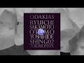 ODAKIAS - Ryuichi Sakamoto, Shing02, Otomo Yoshihide, TOKiMONSTA